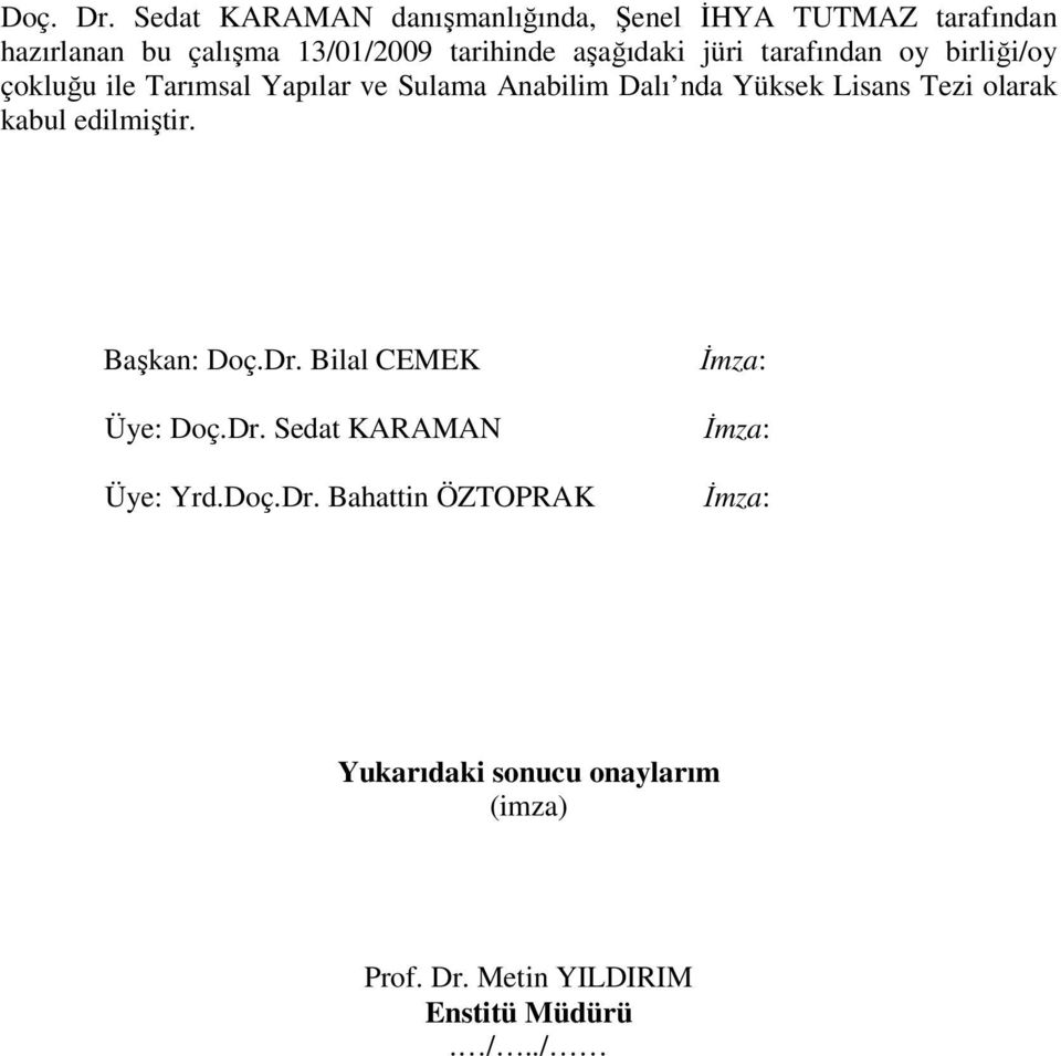 aşağıdaki jüri tarafından oy birliği/oy çokluğu ile Tarımsal Yapılar ve Sulama Anabilim Dalı nda Yüksek Lisans