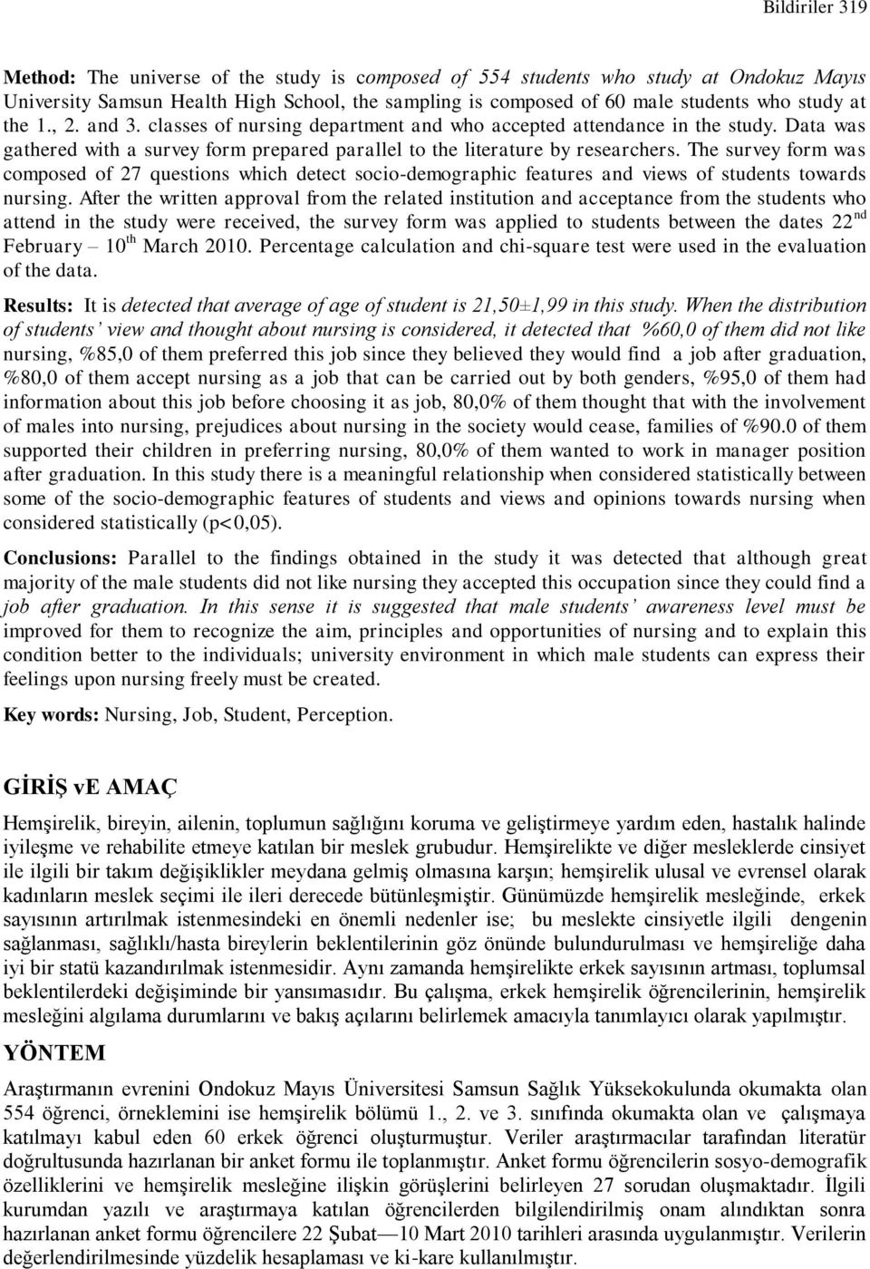 The survey form was composed of 27 questions which detect socio-demographic features and views of students towards nursing.