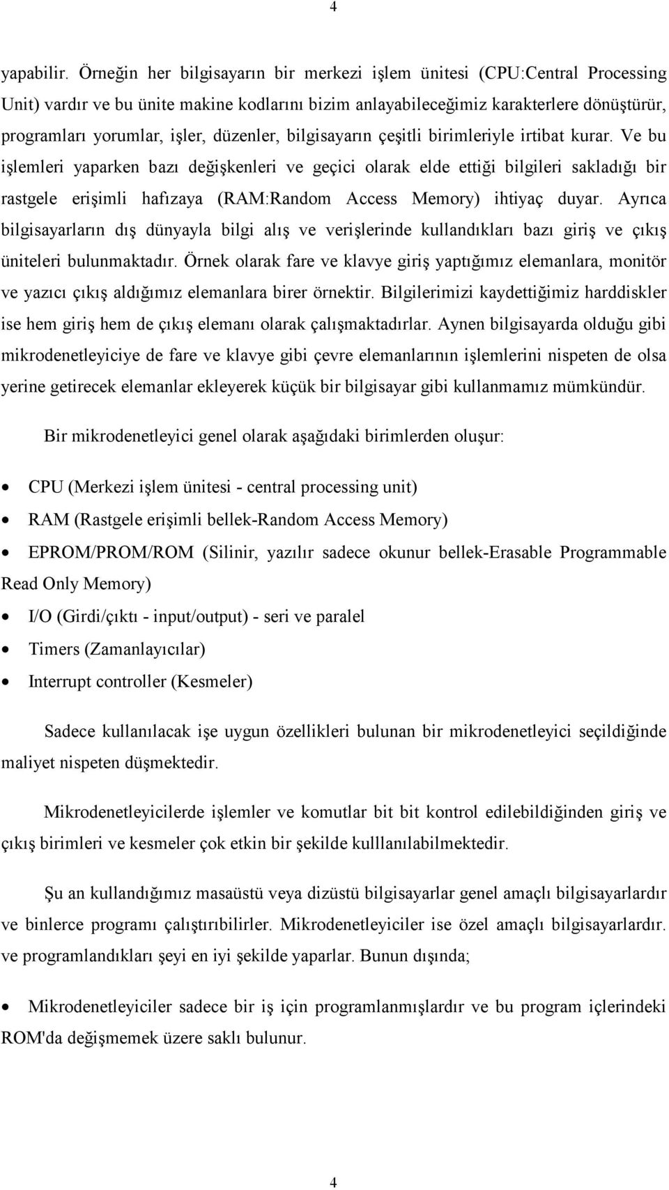 düzenler, bilgisayarın çeşitli birimleriyle irtibat kurar.