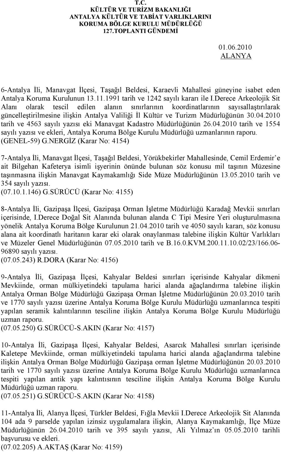 2010 tarih ve 4563 sayılı yazısı eki Manavgat Kadastro Müdürlüğünün 26.04.2010 tarih ve 1554 sayılı yazısı ve ekleri, Antalya Koruma Bölge Kurulu Müdürlüğü uzmanlarının raporu. (GENEL-59) G.