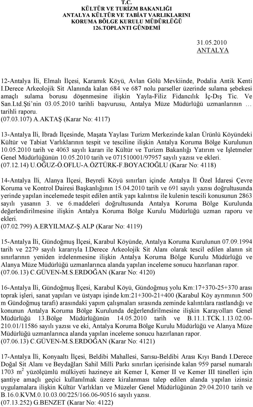 2010 tarihli başvurusu, Antalya Müze Müdürlüğü uzmanlarının tarihli raporu. (07.03.107) A.