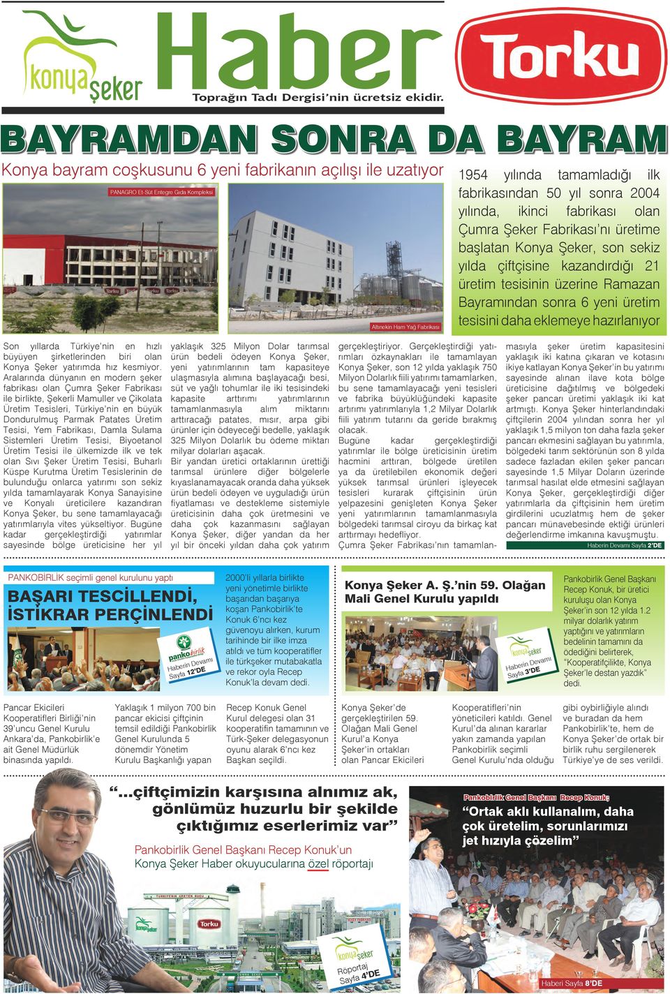 yıl sonra 2004 yılında, ikinci fabrikası olan Çumra Şeker Fabrikası nı üretime başlatan Konya Şeker, son sekiz yılda çiftçisine kazandırdığı 21 üretim tesisinin üzerine Ramazan Bayramından sonra 6