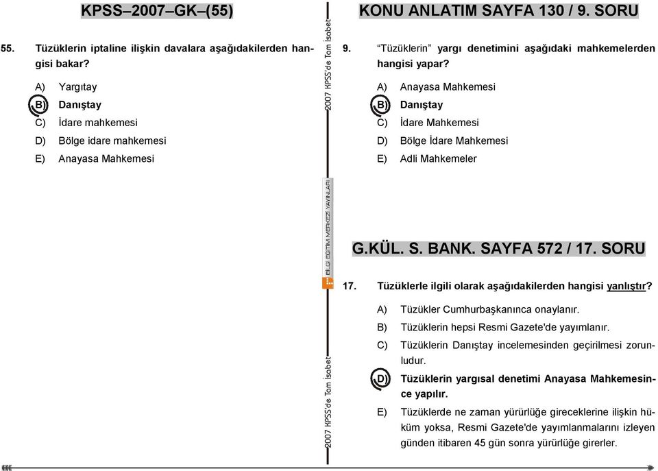 A) Anayasa Mahkemesi B) Danıştay C) İdare Mahkemesi D) Bölge İdare Mahkemesi E) Adli Mahkemeler G.KÜL. S. BANK. SAYFA 572 / 17. SORU 17. Tüzüklerle ilgili olarak aşağıdakilerden hangisi yanlıştır?