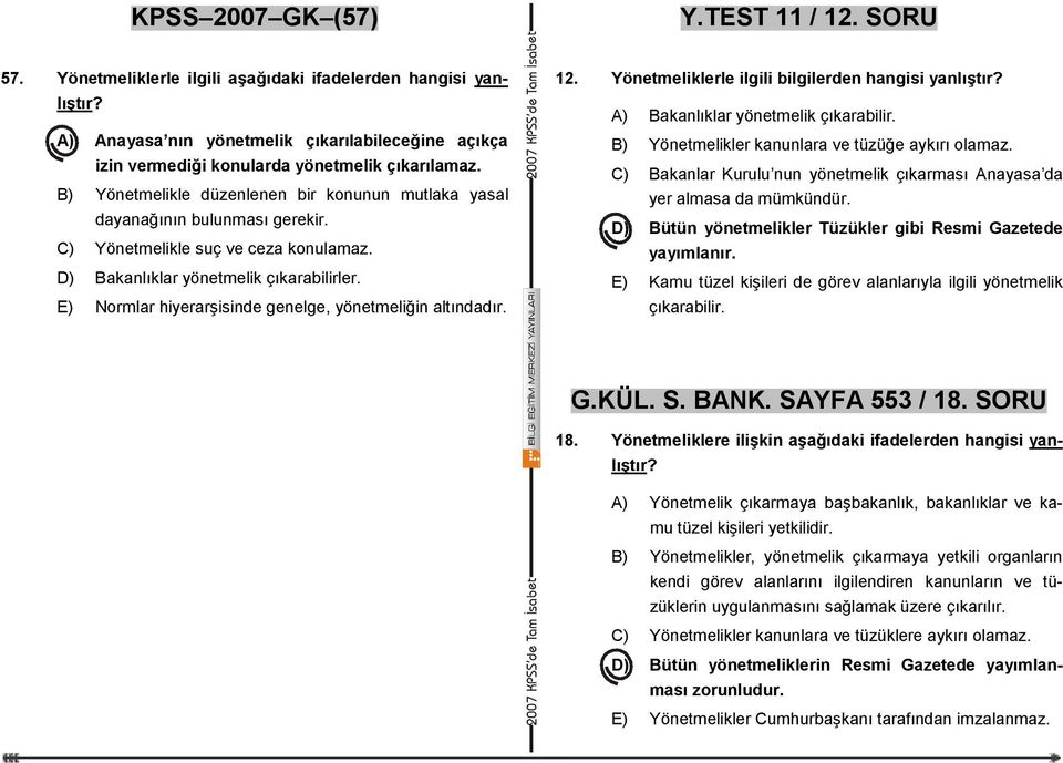 C) Yönetmelikle suç ve ceza konulamaz. D) Bakanlıklar yönetmelik çıkarabilirler. E) Normlar hiyerarşisinde genelge, yönetmeliğin altındadır. 12. Yönetmeliklerle ilgili bilgilerden hangisi yanlıştır?