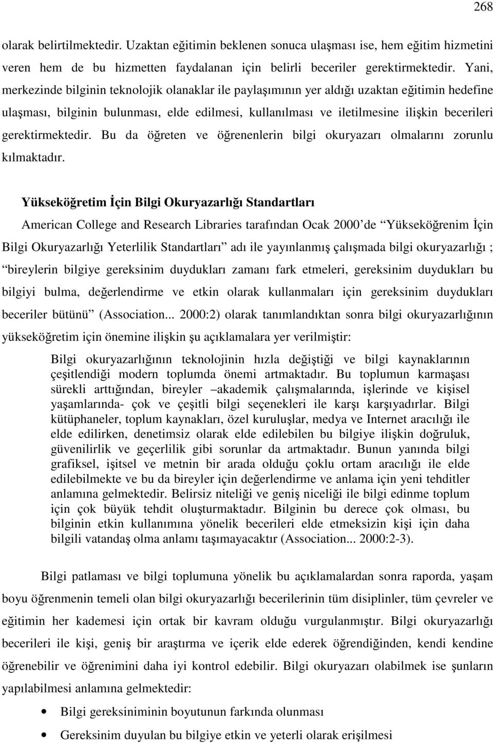 gerektirmektedir. Bu da öğreten ve öğrenenlerin bilgi okuryazarı olmalarını zorunlu kılmaktadır.