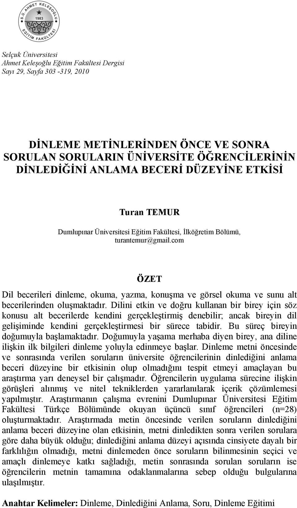 com ÖZET Dil becerileri dinleme, okuma, yazma, konuşma ve görsel okuma ve sunu alt becerilerinden oluşmaktadır.