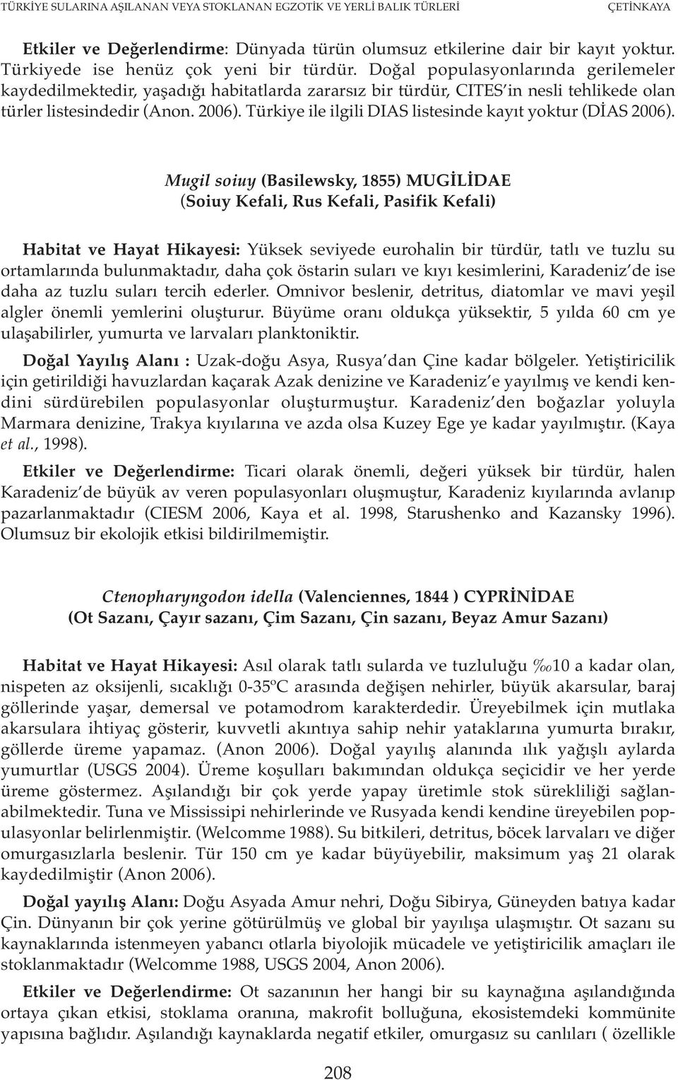 2006). Türkiye ile ilgili DIAS listesinde kayıt yoktur (DİAS 2006).
