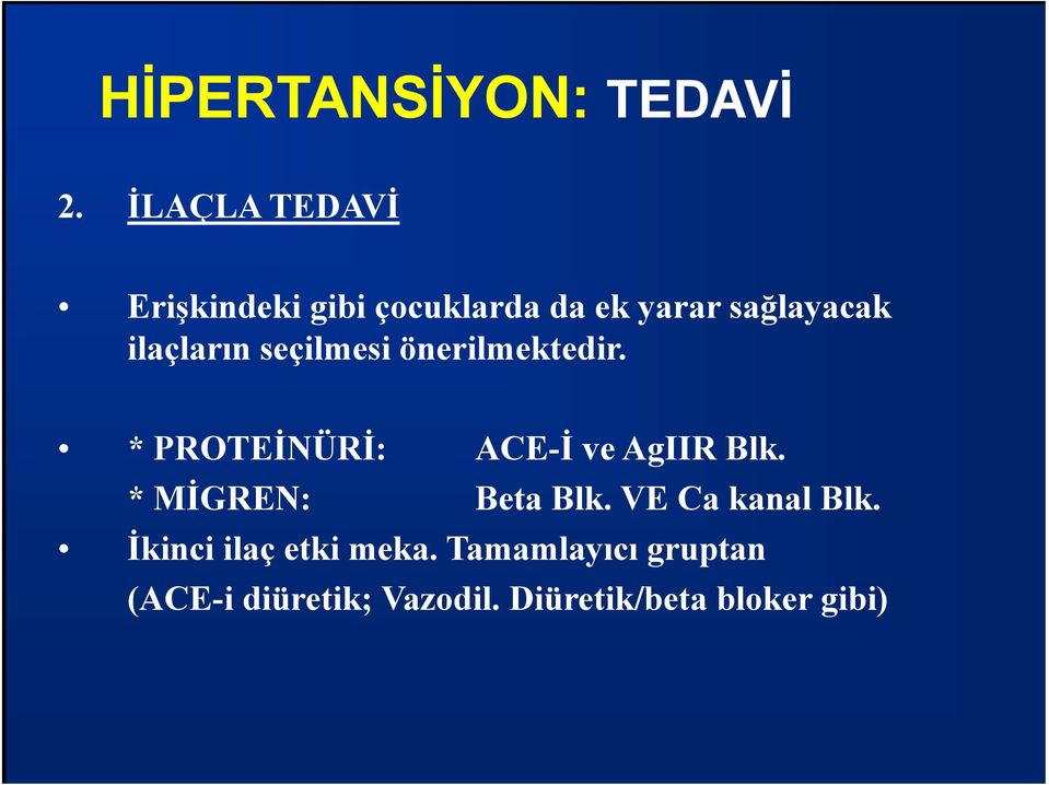 * PROTEİNÜRİ: ACE-İ ve AgIIR Blk. * MİGREN: Beta Blk.