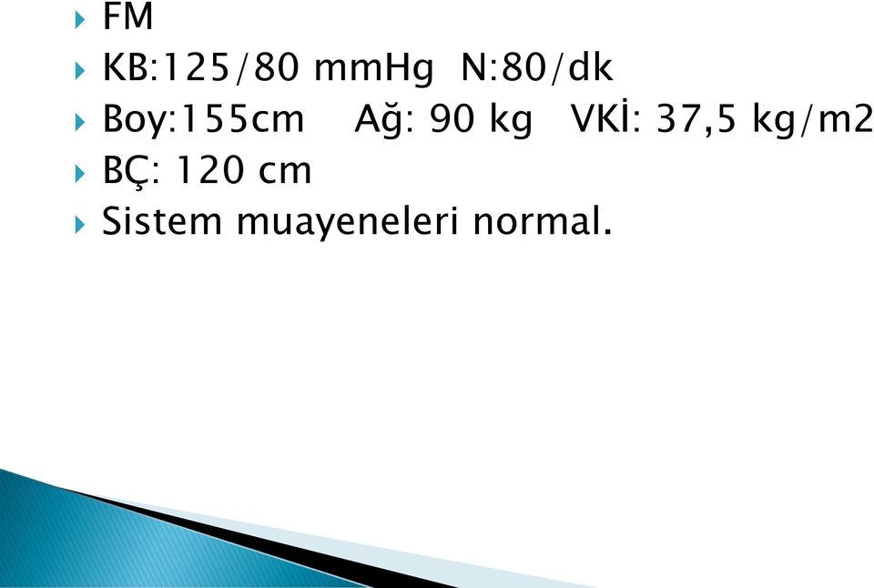 kg VKİ: 37,5 kg/m2 BÇ: