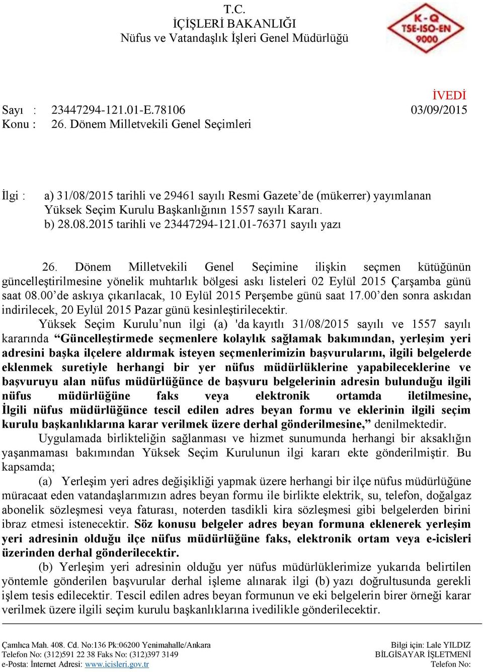 01-76371 sayılı yazı 26. Dönem Milletvekili Genel Seçimine ilişkin seçmen kütüğünün güncelleştirilmesine yönelik muhtarlık bölgesi askı listeleri 02 Eylül 2015 Çarşamba günü saat 08.