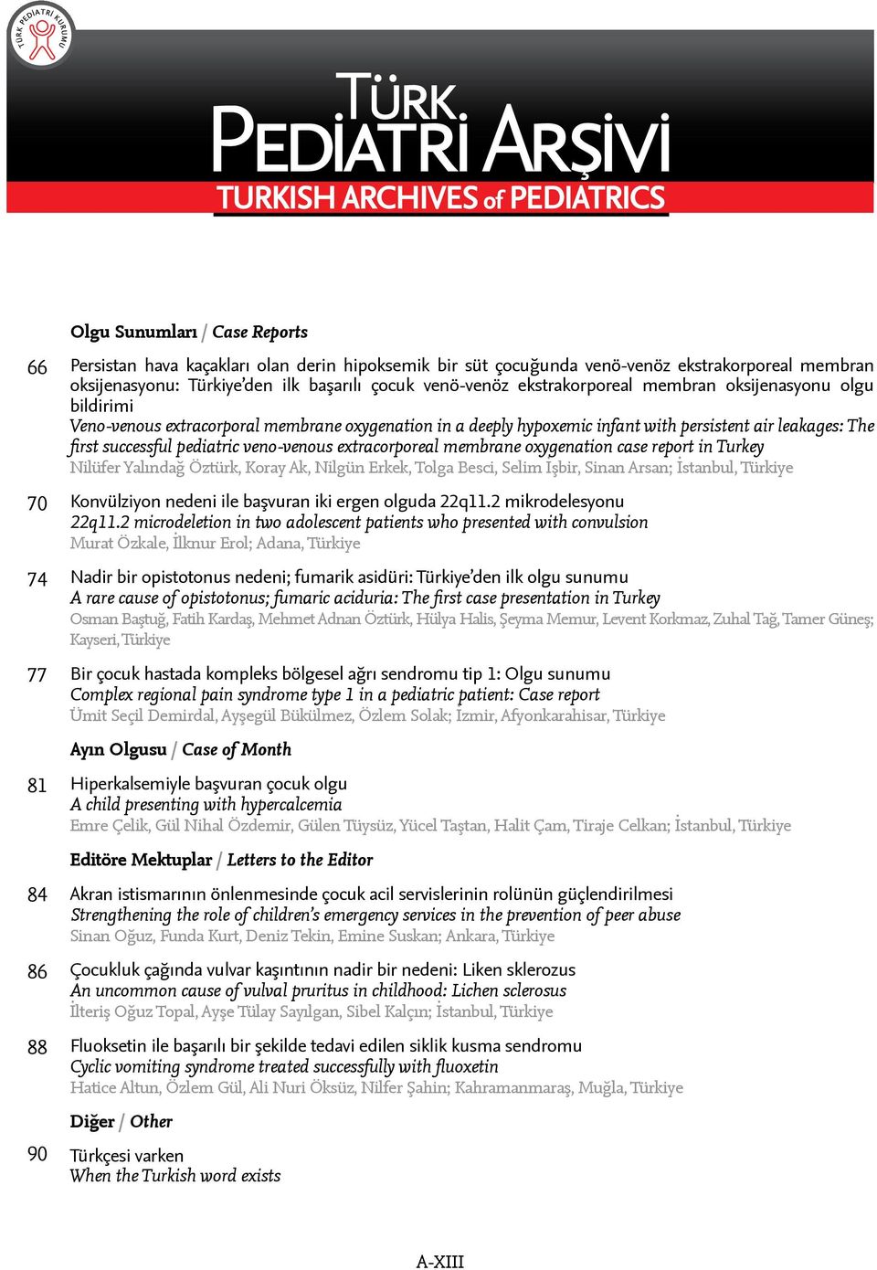 pediatric veno-venous extracorporeal membrane oxygenation case report in Turkey Nilüfer Yalındağ Öztürk, Koray Ak, Nilgün Erkek, Tolga Besci, Selim İşbir, Sinan Arsan; Konvülziyon nedeni ile başvuran