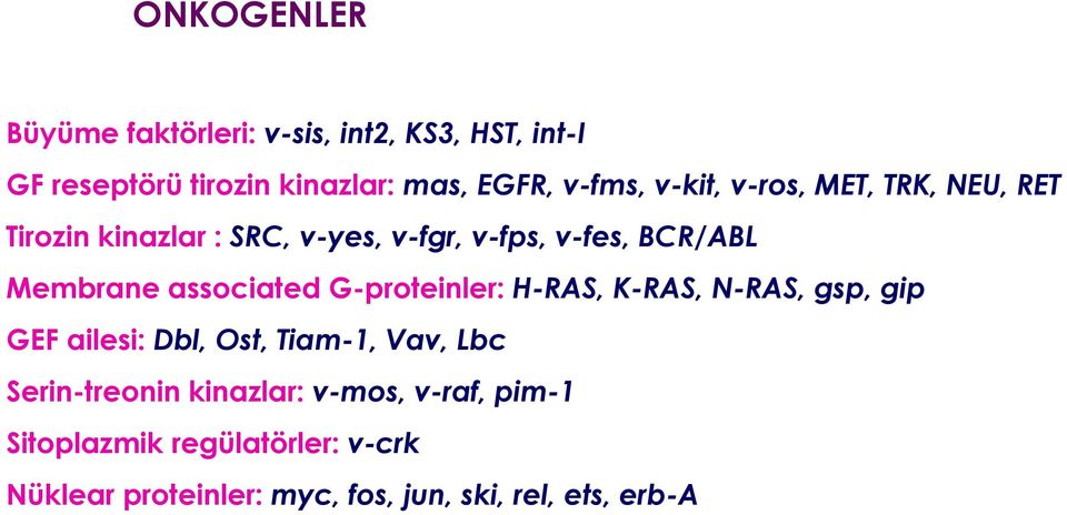 associated G-proteinler: H-RAS, K-RAS, N-RAS, gsp, gip GEF ailesi: Dbl, Ost, Tiam-1, Vav, Lbc Serin-treonin