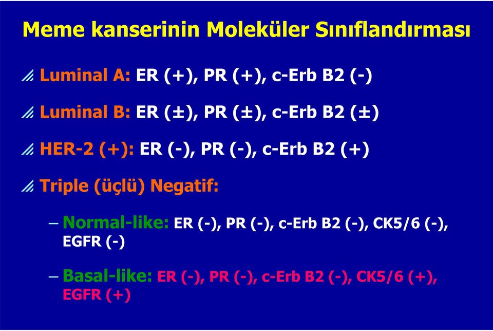 B2 (+) Triple (üçlü) Negatif: Normal-like: ER (-), PR (-), c-erb B2 (-),