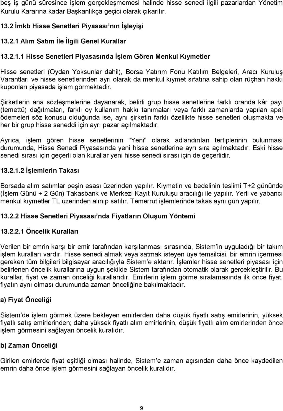 .2.1 Alım Satım İle İlgili Genel Kurallar 13.2.1.1 Hisse Senetleri Piyasasında İşlem Gören Menkul Kıymetler Hisse senetleri (Oydan Yoksunlar dahil), Borsa Yatırım Fonu Katılım Belgeleri, Aracı