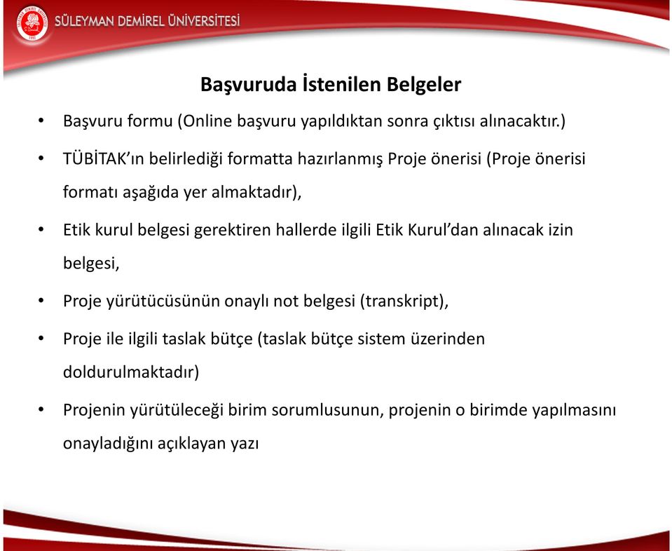 gerektiren hallerde ilgili Etik Kurul dan alınacak izin belgesi, Proje yürütücüsünün onaylı not belgesi (transkript), Proje ile