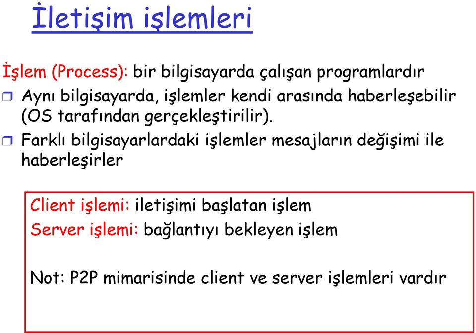 Farklı bilgisayarlardaki işlemler mesajların değişimi ile haberleşirler Client işlemi: