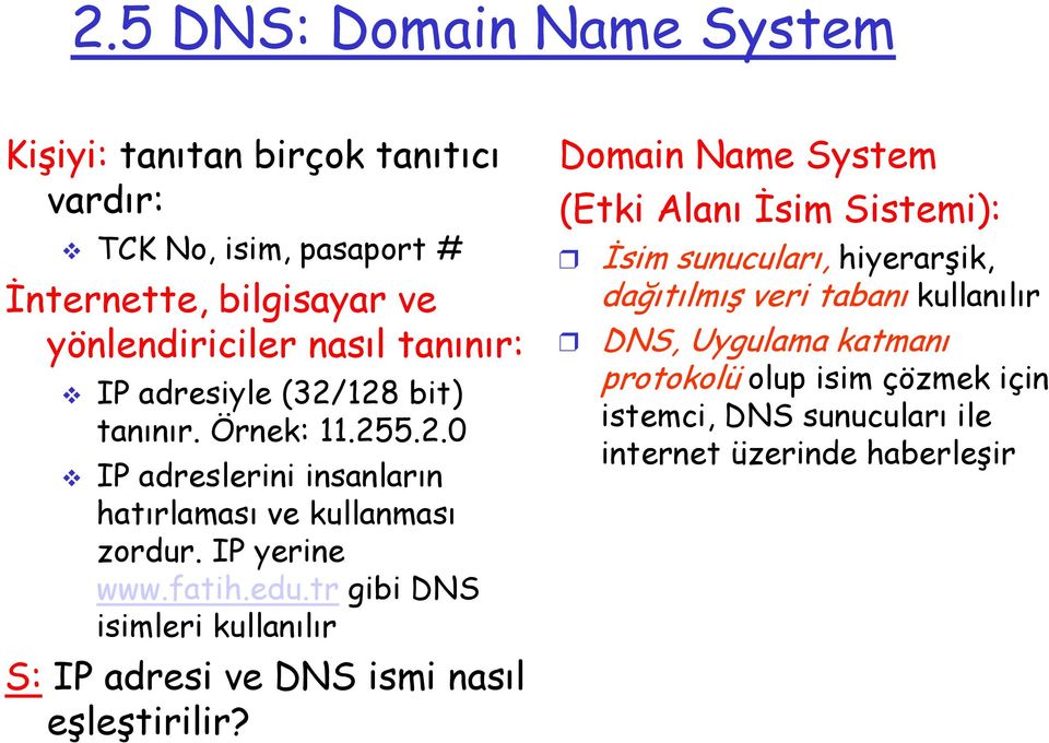 tr gibi DNS isimleri kullanılır S: IP adresi ve DNS ismi nasıl eşleştirilir?