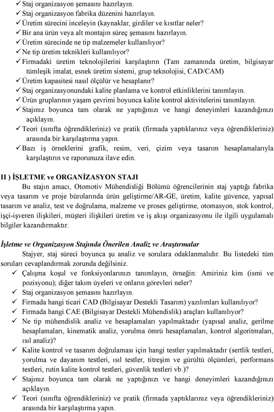 Firmadaki üretim teknolojilerini karşılaştırın (Tam zamanında üretim, bilgisayar tümleşik imalat, esnek üretim sistemi, grup teknolojisi, CAD/CAM) Üretim kapasitesi nasıl ölçülür ve hesaplanır?