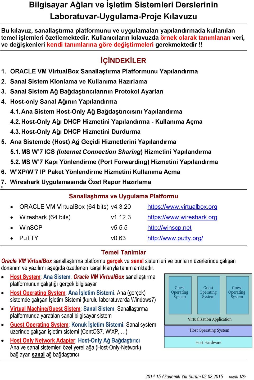 ORACLE VM VirtualBox Sanallaştırma Platformunu Yapılandırma 2. Sanal Sistem Klonlama ve Kullanıma Hazırlama 3. Sanal Sistem Ağ Bağdaştırıcılarının Protokol Ayarları 4.