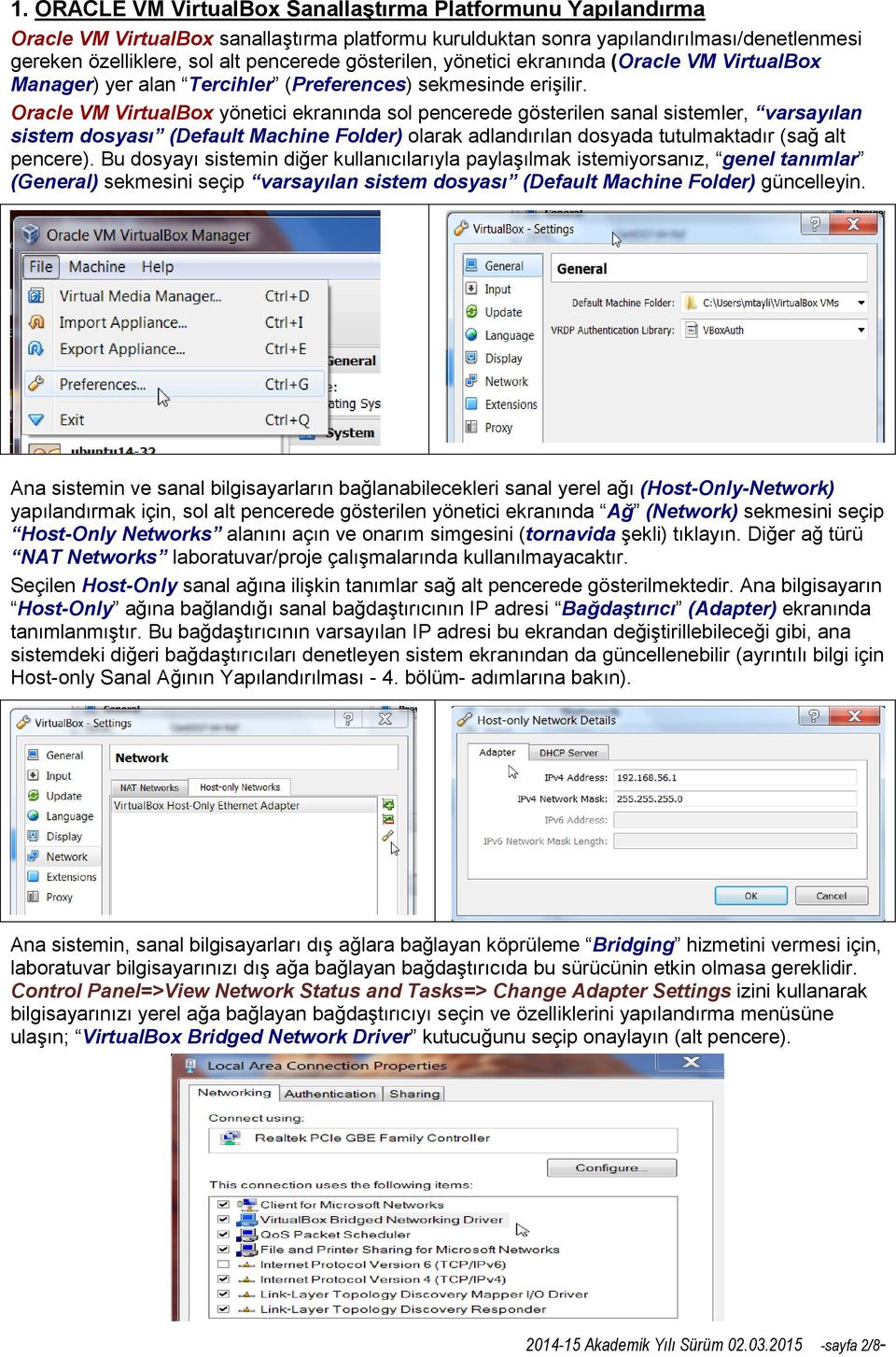 Oracle VM VirtualBox yönetici ekranında sol pencerede gösterilen sanal sistemler, varsayılan sistem dosyası (Default Machine Folder) olarak adlandırılan dosyada tutulmaktadır (sağ alt pencere).