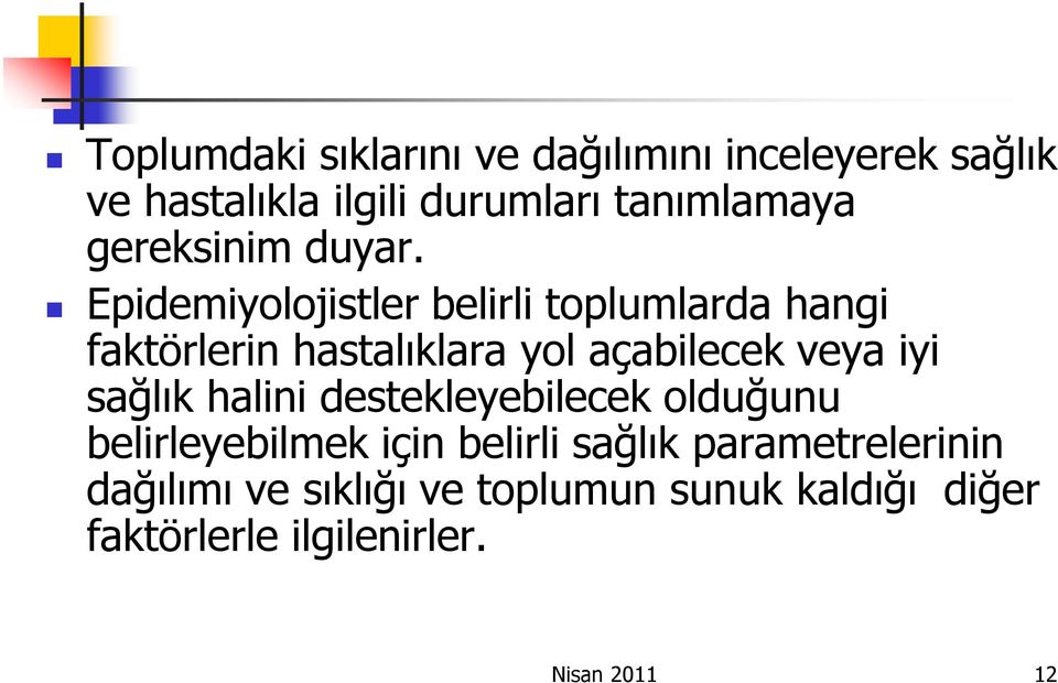 Epidemiyolojistler belirli toplumlarda hangi faktörlerin hastalıklara yol açabilecek veya iyi