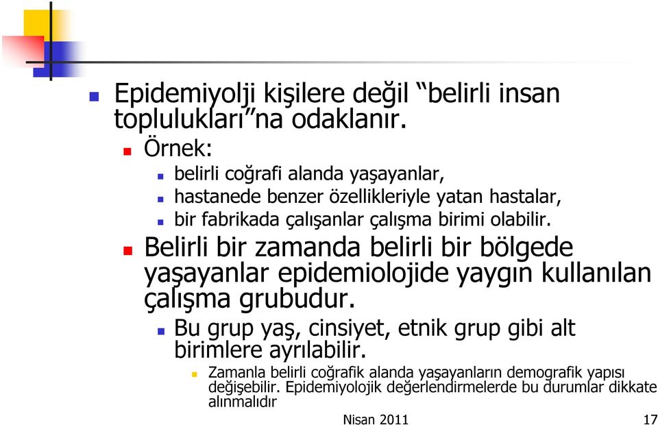 olabilir. Belirli bir zamanda belirli bir bölgede yaşayanlar epidemiolojide yaygın kullanılan çalışma grubudur.