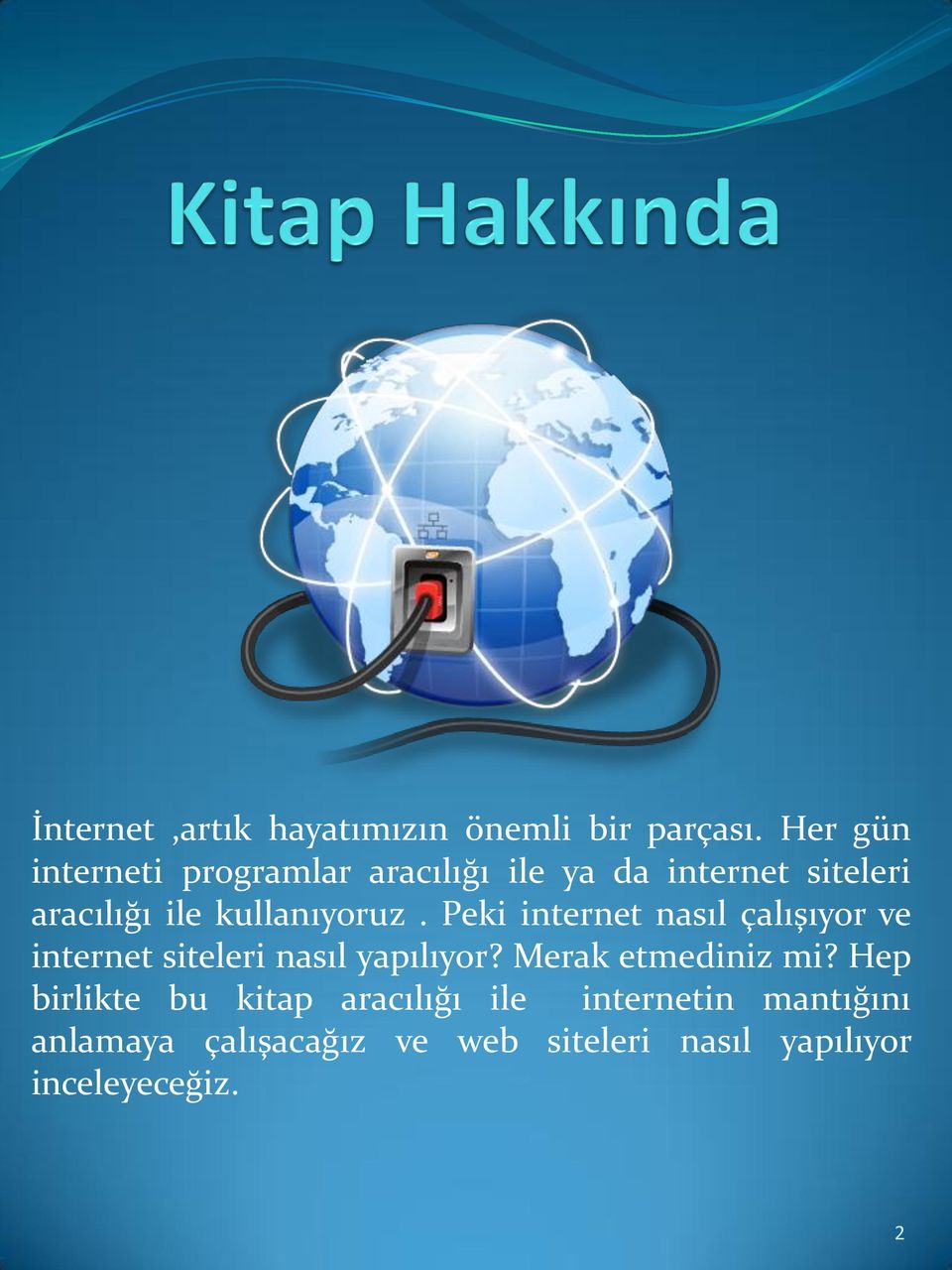 kullanıyoruz. Peki internet nasıl çalışıyor ve internet siteleri nasıl yapılıyor?