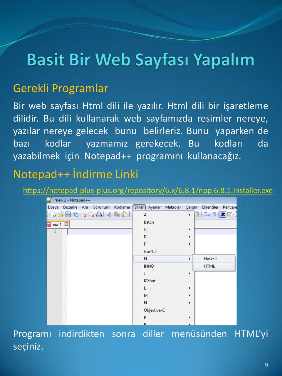 Bunu yaparken de bazı kodlar yazmamız gerekecek. Bu kodları da yazabilmek için Notepad++ programını kullanacağız.