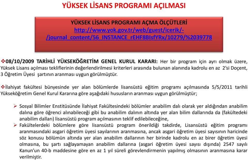 tekliflerinin değerlendirilmesi kriterleri arasında bulunan alanında kadrolu en az 2 si Doçent, 3 Öğretim Üyesi şartının aranması uygun görülmüştür.