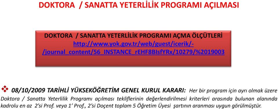 KARARI: Her bir program için ayrı olmak üzere Doktora / Sanatta Yeterlilik Programı açılması tekliflerinin değerlendirilmesi