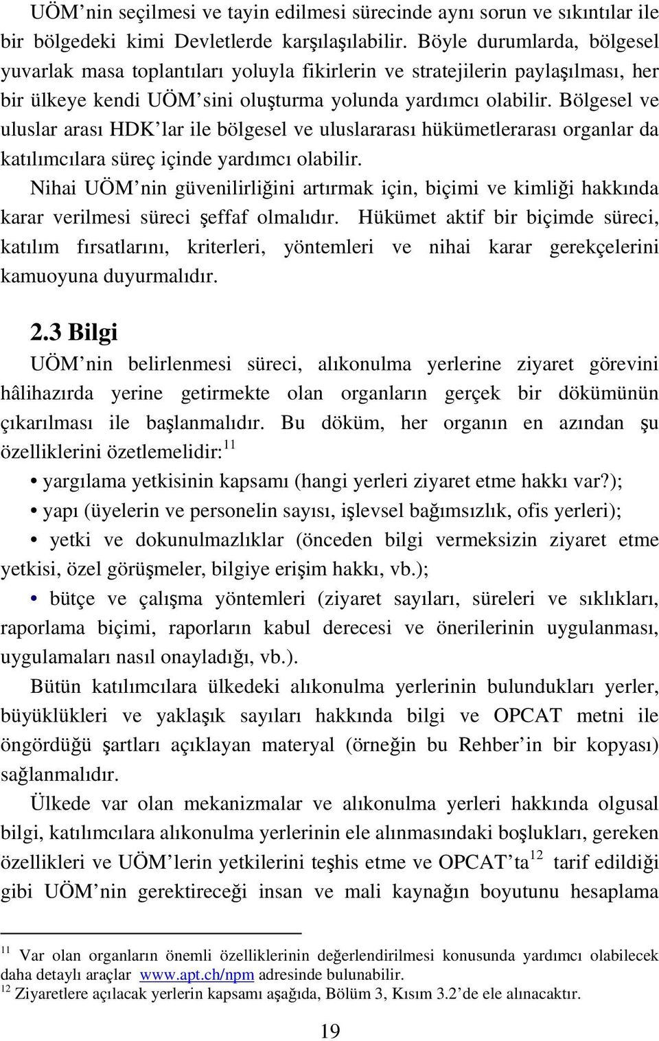 Bölgesel ve uluslar arası HDK lar ile bölgesel ve uluslararası hükümetlerarası organlar da katılımcılara süreç içinde yardımcı olabilir.