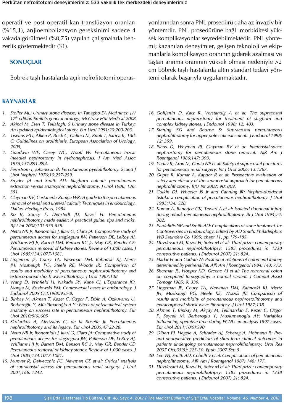 PNL prosedürüne bağlı morbiditesi yüksek komplikasyonlar seyredebilmektedir.