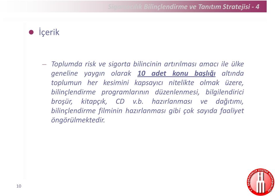 kapsayıcı nitelikte olmak üzere, bilinçlendirme programlarının düzenlenmesi, bilgilendirici broşür,