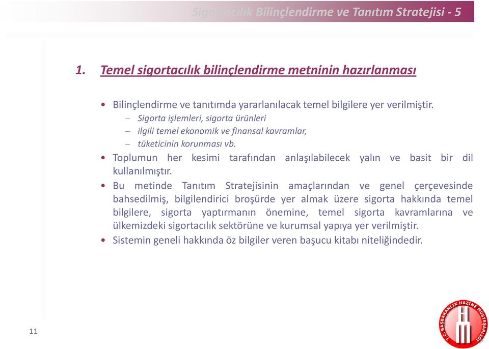 Sigorta işlemleri, sigorta ürünleri ilgili temel ekonomik ve finansal kavramlar, tüketicinin korunması vb.