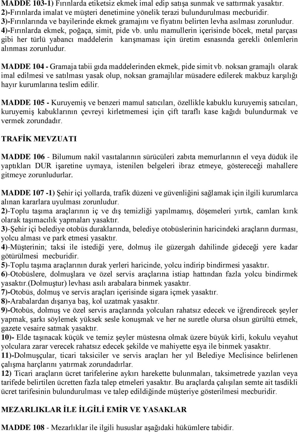 unlu mamullerin içerisinde böcek, metal parçası gibi her türlü yabancı maddelerin karışmaması için üretim esnasında gerekli önlemlerin alınması zorunludur.