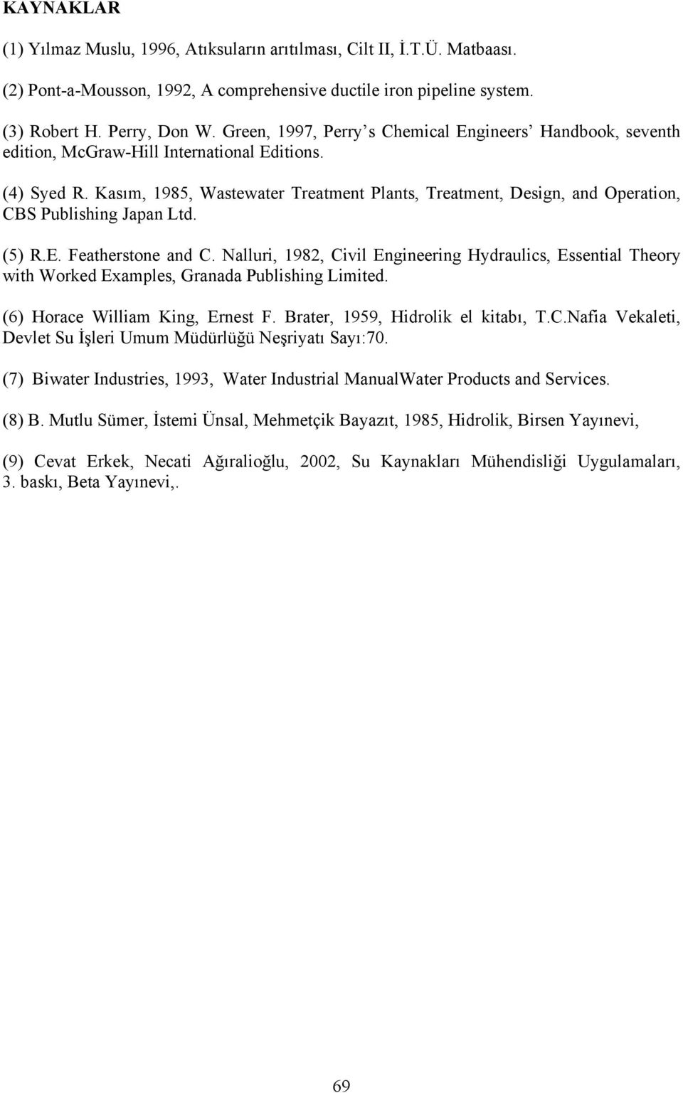 Kasım, 1985, Wastewater Treatment Plants, Treatment, Design, and Operation, CBS Publishing Japan Ltd. (5) R.E. Featherstone and C.