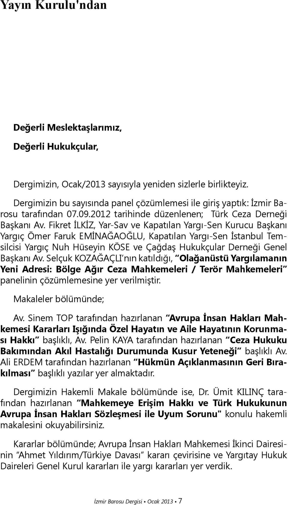 Fikret İLKİZ, Yar-Sav ve Kapatılan Yargı-Sen Kurucu Başkanı Yargıç Ömer Faruk EMİNAĞAOĞLU, Kapatılan Yargı-Sen İstanbul Temsilcisi Yargıç Nuh Hüseyin KÖSE ve Çağdaş Hukukçular Derneği Genel Başkanı
