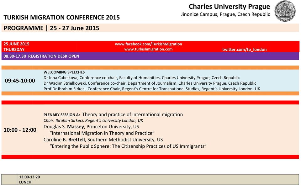 Czech Republic Prof Dr Ibrahim Sirkeci, Conference Chair, Regent s Centre for Transnational Studies, Regent s University London, UK 10:00-12:00 PLENARY SESSION A: Theory and practice of international