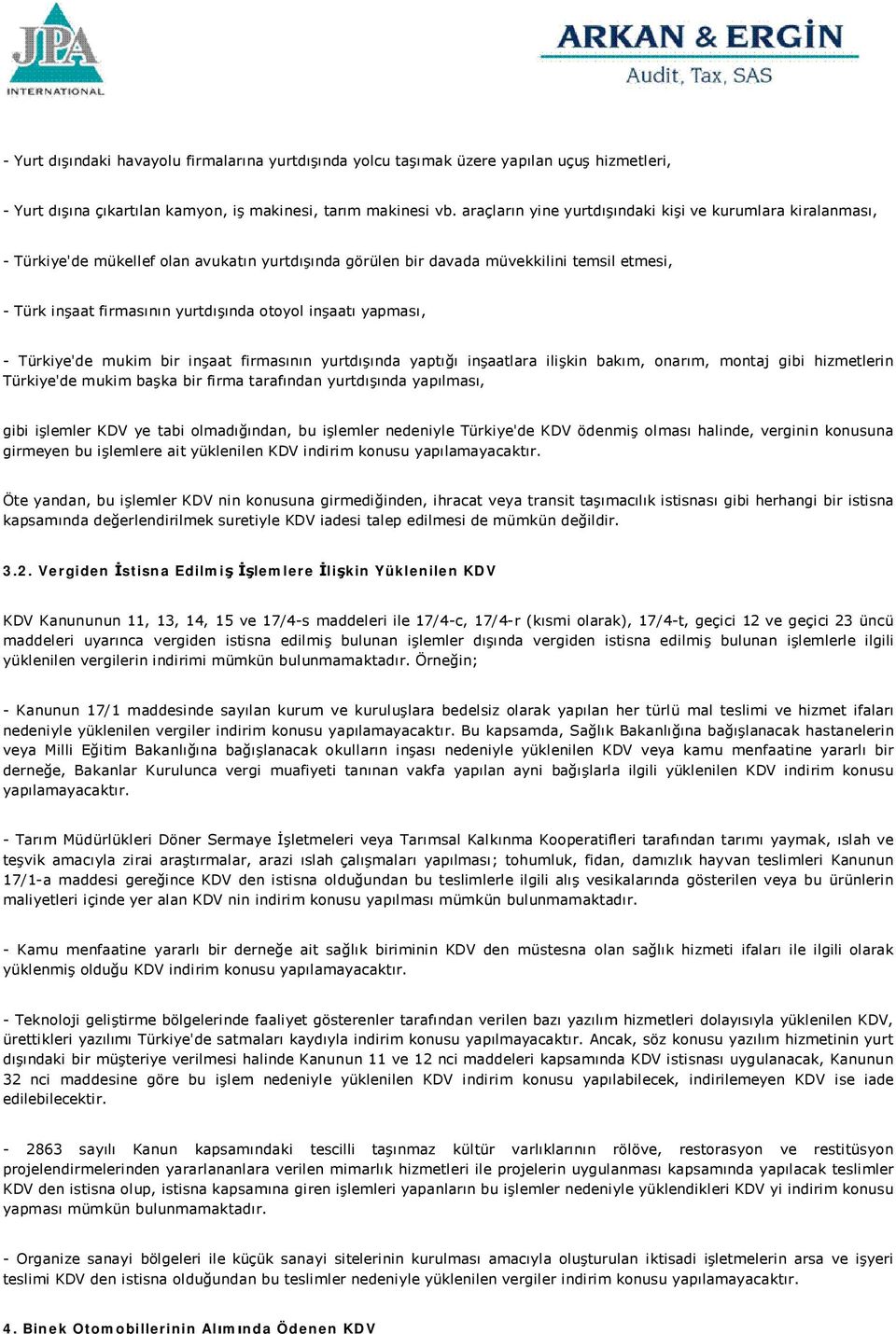 inşaatı yapması, - Türkiye'de mukim bir inşaat firmasının yurtdışında yaptığı inşaatlara ilişkin bakım, onarım, montaj gibi hizmetlerin Türkiye'de mukim başka bir firma tarafından yurtdışında