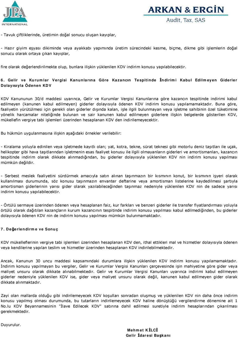 Gelir ve Kurumlar Vergisi Kanunlarına Göre Kazancın Tespitinde İndirimi Kabul Edilmeyen Giderler Dolayısıyla Ödenen KDV KDV Kanununun 30/d maddesi uyarınca, Gelir ve Kurumlar Vergisi Kanunlarına göre