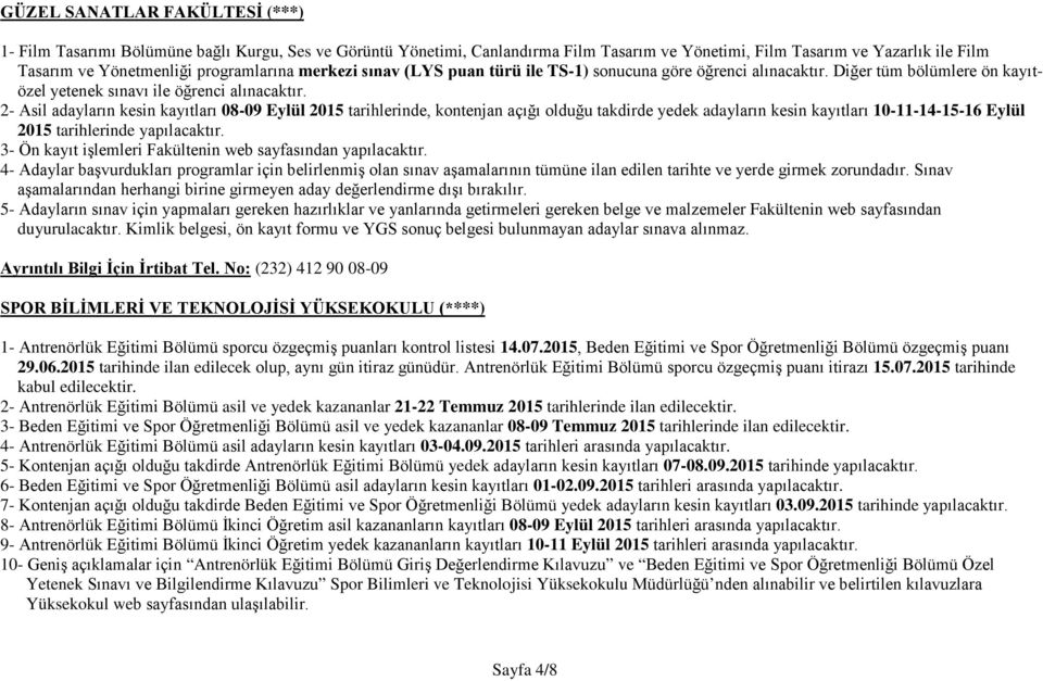 2- Asil adayların kesin kayıtları 08-09 Eylül 2015 tarihlerinde, kontenjan açığı olduğu takdirde yedek adayların kesin kayıtları 10-11-14-15-16 Eylül 2015 tarihlerinde yapılacaktır.