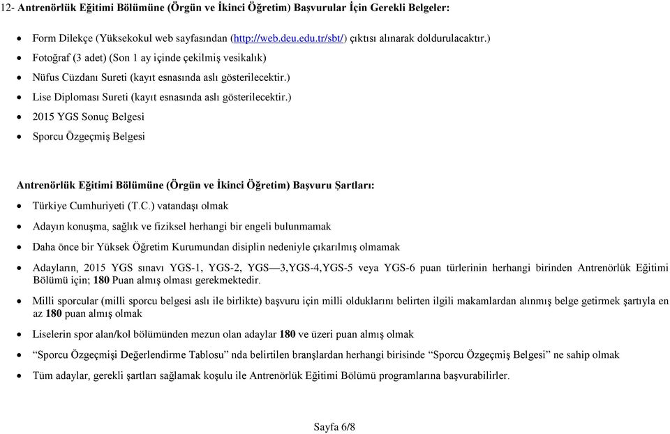 ) 2015 YGS Sonuç Belgesi Sporcu Özgeçmiş Belgesi Antrenörlük Eğitimi Bölümüne (Örgün ve İkinci Öğretim) Başvuru Şartları: Türkiye Cu