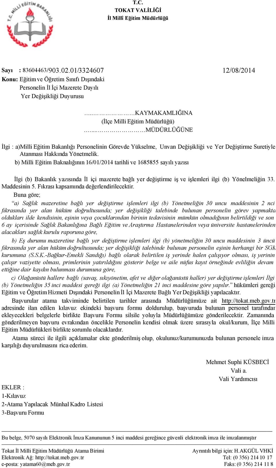 b) Milli Eğitim Baknalığının 16/01/2014 tarihli ve 1685855 sayılı yazısı İlgi (b) Bakanlık yazısında İl içi mazerete bağlı yer değiştirme iş ve işlemleri ilgi (b) Yönelmeliğin 33. Maddesinin 5.