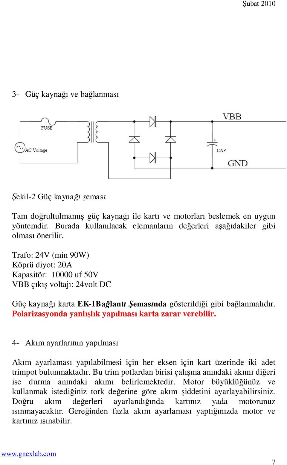 Polarizasyonda yanl k yap lmas karta zarar verebilir. 4- Ak m ayarlar n yap lmas Ak m ayarlamas yap labilmesi için her eksen için kart üzerinde iki adet trimpot bulunmaktad r.