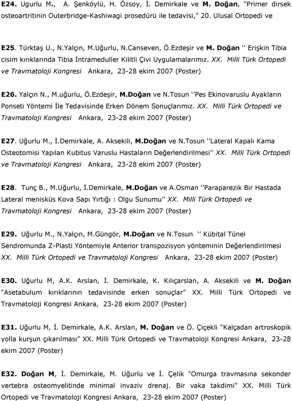 Milli Türk Ortopedi ve Travmatoloji Kongresi Ankara, 23-28 ekim 2007 (Poster) E26. Yalçın N., M.uğurlu, Ö.Ezdeşir, M.Doğan ve N.