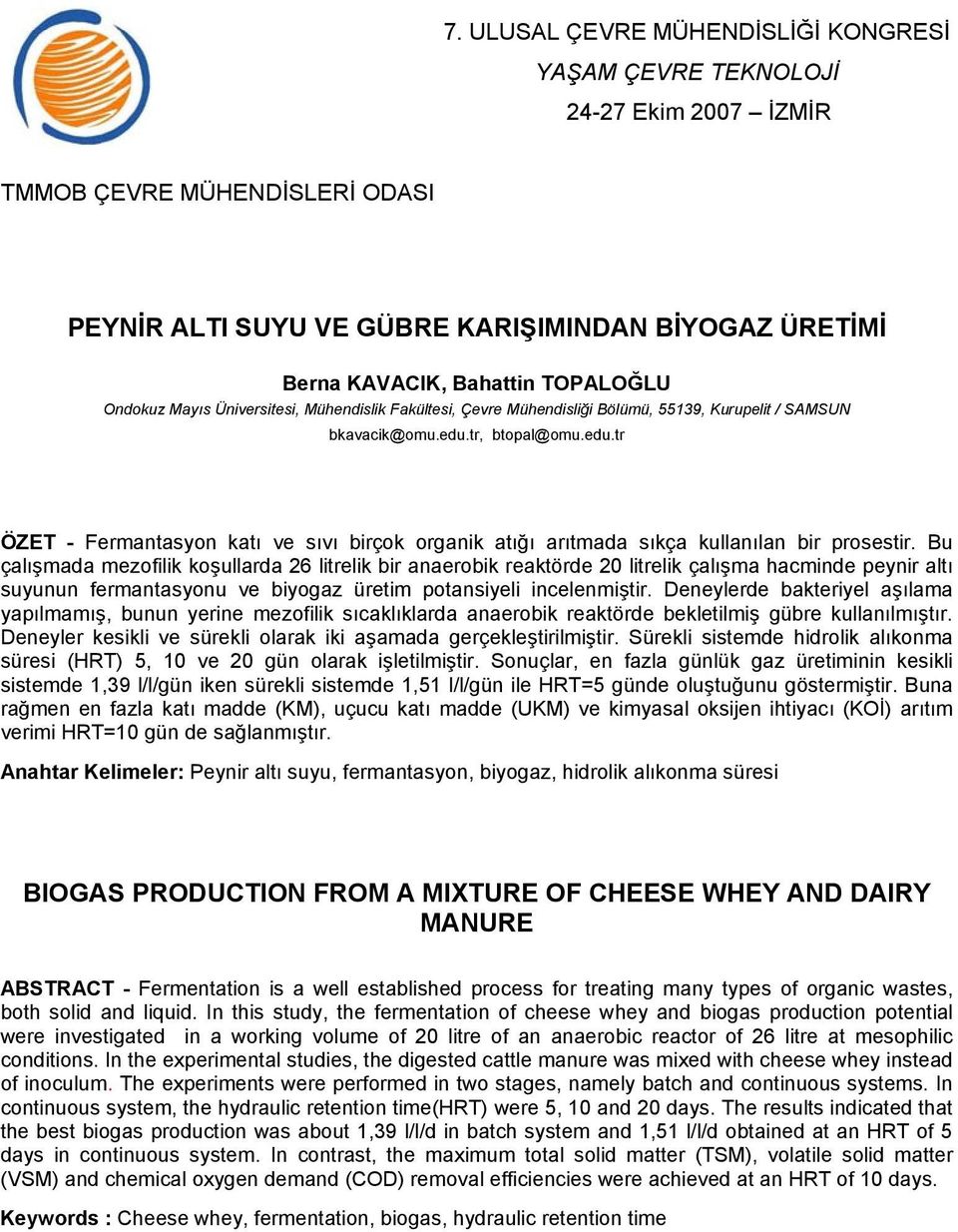 tr, btopal@omu.edu.tr ÖZET - Fermantasyon katı ve sıvı birçok organik atığı arıtmada sıkça kullanılan bir prosestir.