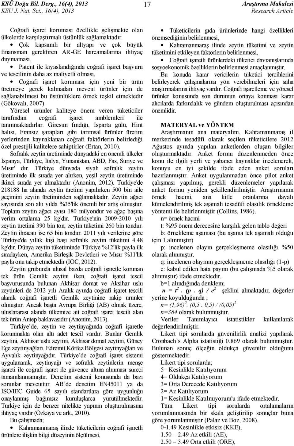 işaret koruması için yeni bir ürün üretmeye gerek kalmadan mevcut ürünler için de sağlanabilmesi bu üstünlüklere örnek teşkil etmektedir (Gökovalı, 2007).