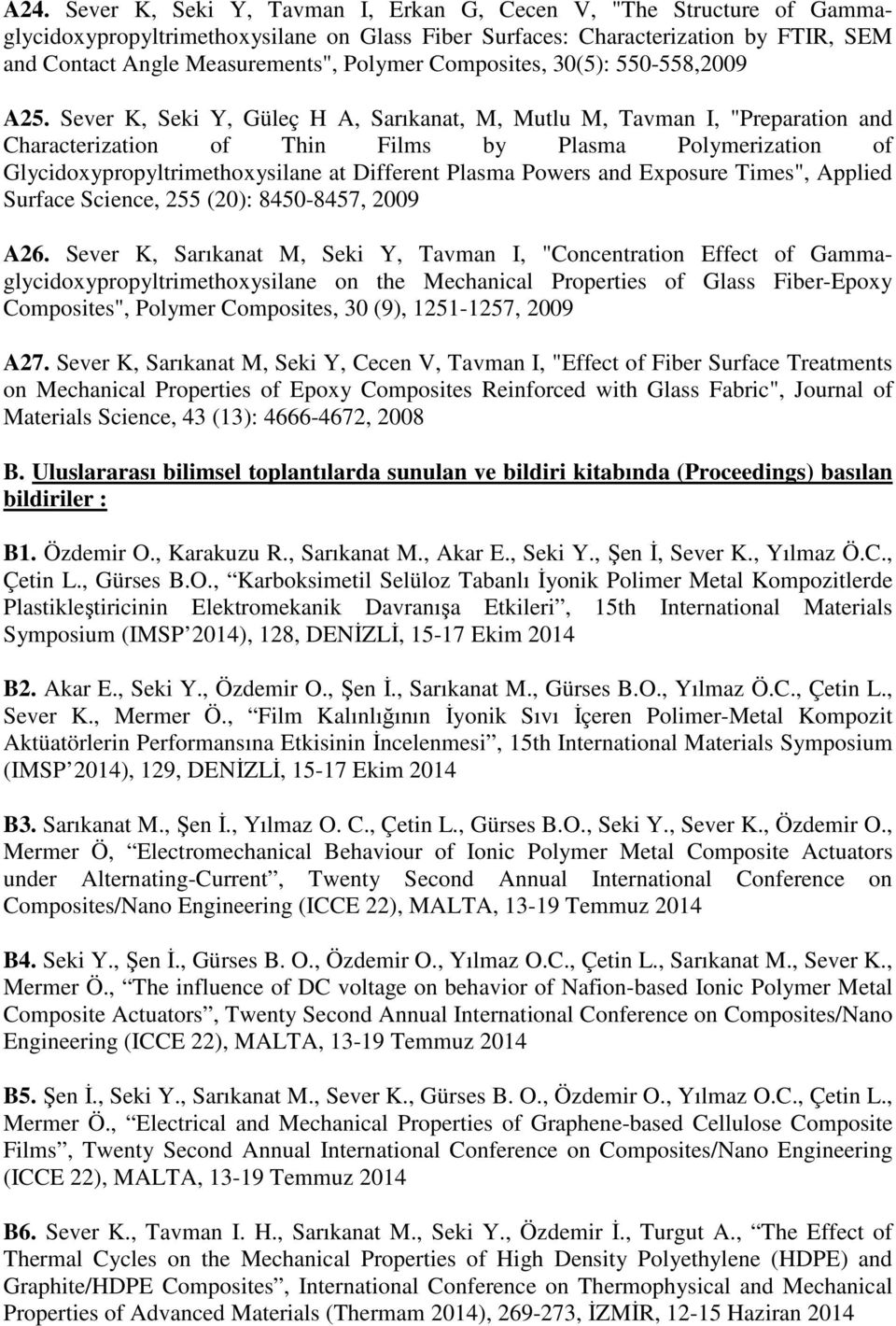 Sever K, Seki Y, Güleç H A, Sarıkanat, M, Mutlu M, Tavman I, "Preparation and Characterization of Thin Films by Plasma Polymerization of Glycidoxypropyltrimethoxysilane at Different Plasma Powers and