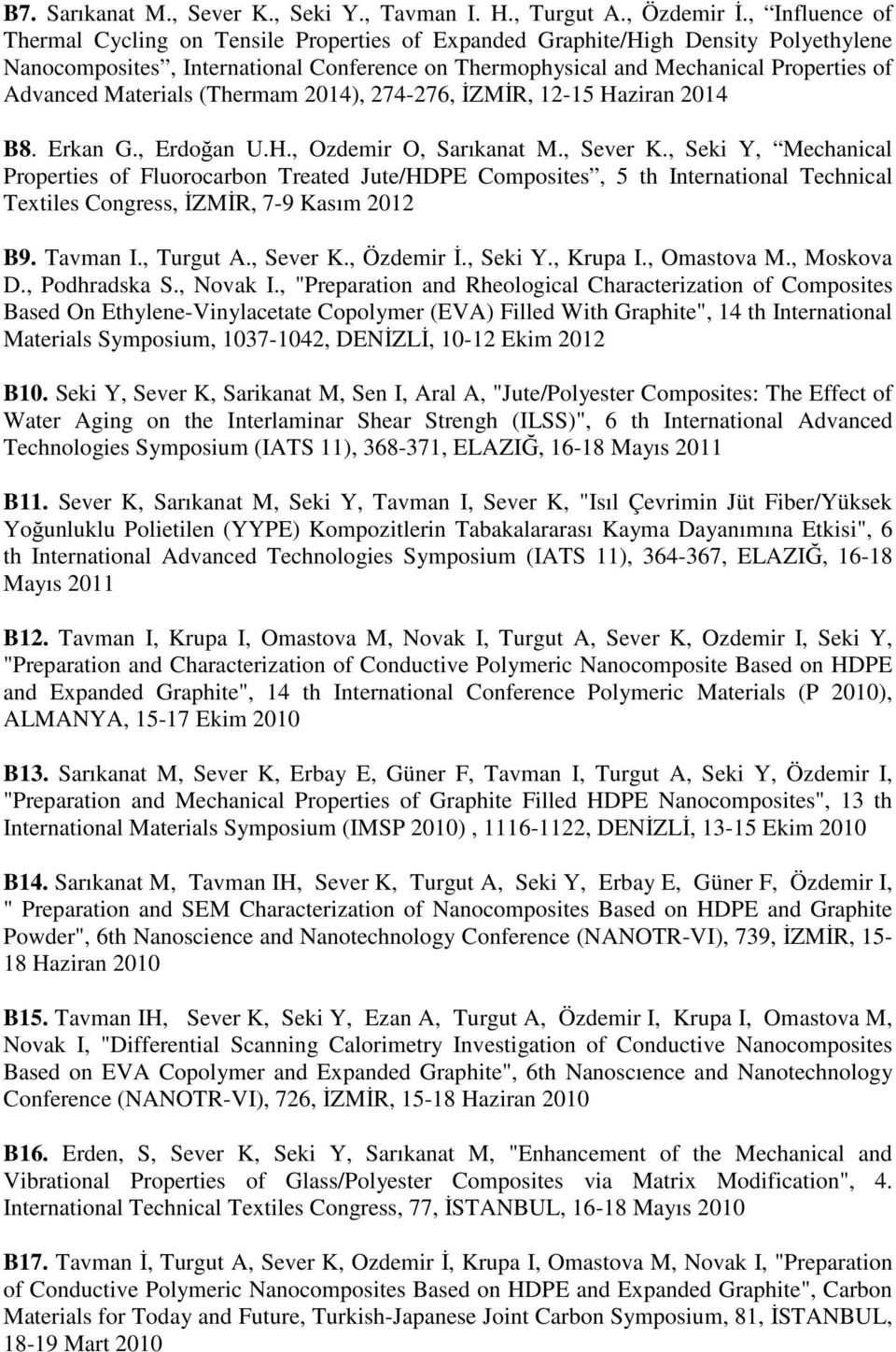 Materials (Thermam 2014), 274-276, İZMİR, 12-15 Haziran 2014 B8. Erkan G., Erdoğan U.H., Ozdemir O, Sarıkanat M., Sever K.