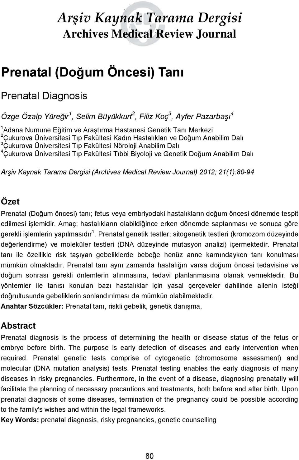 Çukurova Üniversitesi Tıp Fakültesi Tıbbi Biyoloji ve Genetik Doğum Anabilim Dalı Arşiv Kaynak Tarama Dergisi (Archives Medical Review Journal) 2012; 21(1):80-94 Özet Prenatal (Doğum öncesi) tanı;